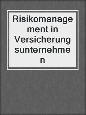 Risikomanagement in Versicherungsunternehmen