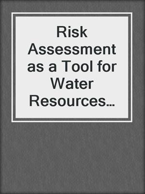 Risk Assessment as a Tool for Water Resources Decision-Making in Central Asia