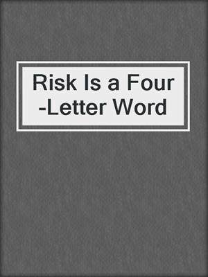 cover image of Risk Is a Four-Letter Word