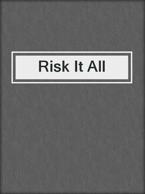 cover image of Risk It All