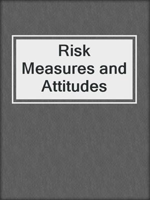 Risk Measures and Attitudes