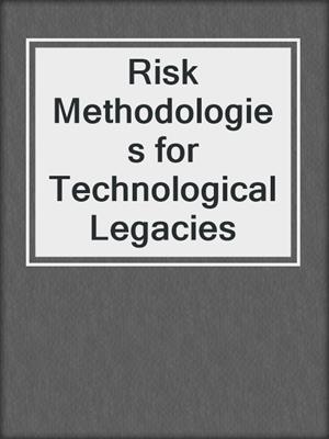 Risk Methodologies for Technological Legacies
