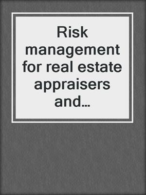 Risk management for real estate appraisers and appraisal firms