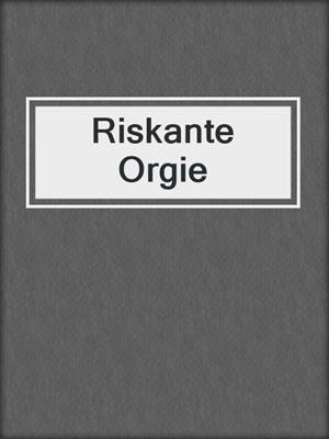 cover image of Riskante Orgie