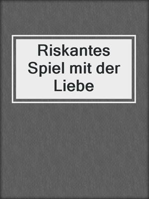 cover image of Riskantes Spiel mit der Liebe