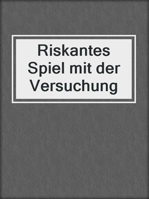 cover image of Riskantes Spiel mit der Versuchung