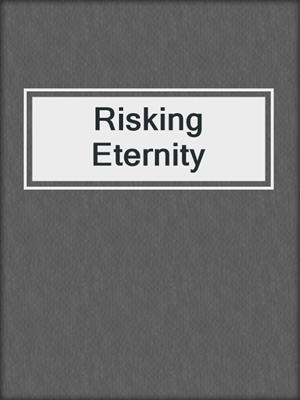 cover image of Risking Eternity
