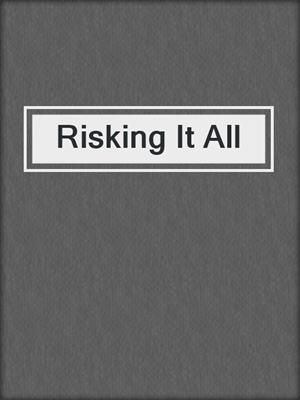 cover image of Risking It All