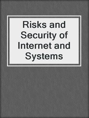Risks and Security of Internet and Systems