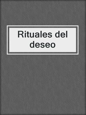 cover image of Rituales del deseo