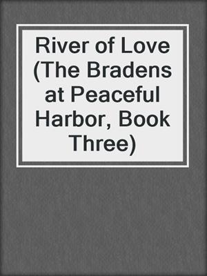 River of Love (The Bradens at Peaceful Harbor, Book Three)