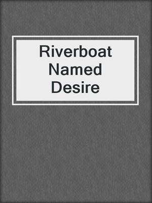cover image of Riverboat Named Desire