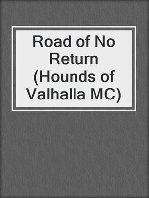 cover image of Road of No Return (Hounds of Valhalla MC)