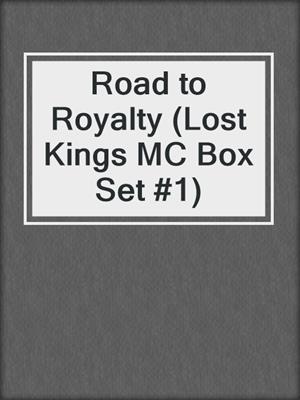 cover image of Road to Royalty (Lost Kings MC Box Set #1)