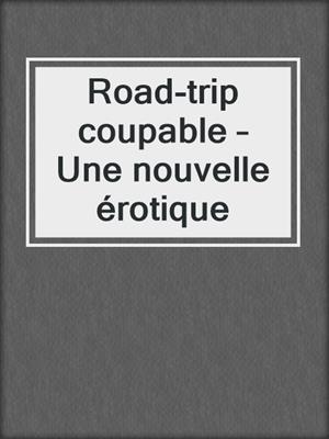 cover image of Road-trip coupable – Une nouvelle érotique