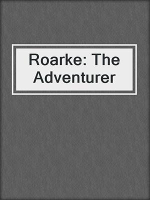 cover image of Roarke: The Adventurer
