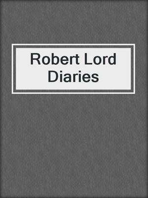 cover image of Robert Lord Diaries