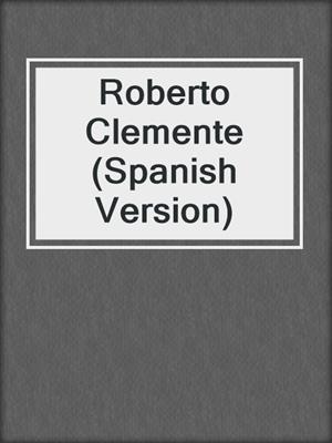 Roberto Clemente (Spanish Version)