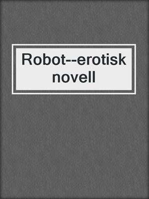 cover image of Robot--erotisk novell