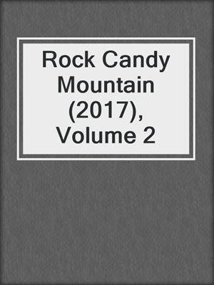 cover image of Rock Candy Mountain (2017), Volume 2
