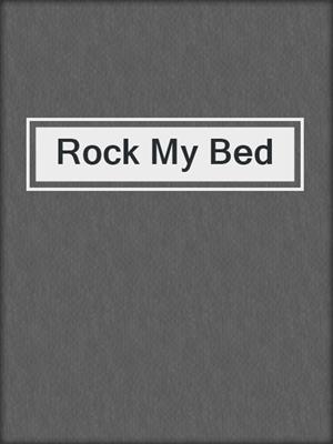 cover image of Rock My Bed