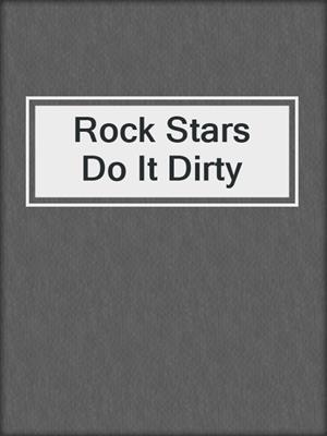 cover image of Rock Stars Do It Dirty