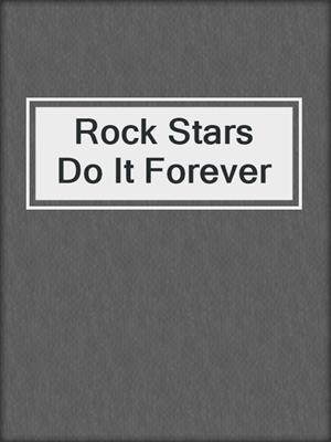 cover image of Rock Stars Do It Forever