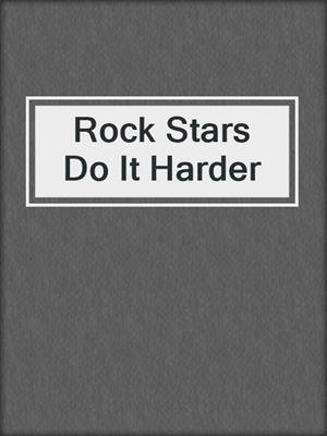 Rock Stars Do It Harder