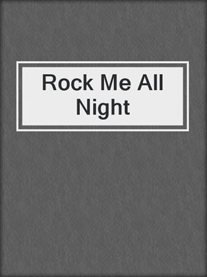 cover image of Rock Me All Night
