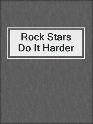 cover image of Rock Stars Do It Harder