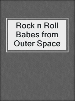 cover image of Rock n Roll Babes from Outer Space