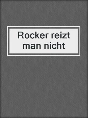 cover image of Rocker reizt man nicht