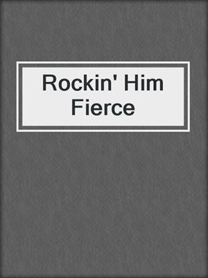 cover image of Rockin' Him Fierce