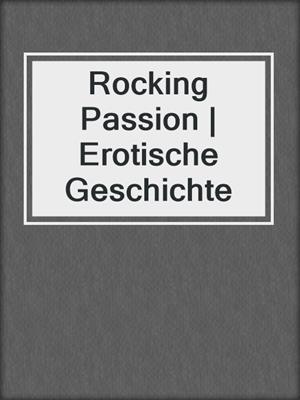 cover image of Rocking Passion | Erotische Geschichte