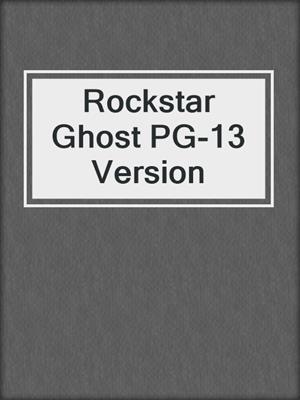 cover image of Rockstar Ghost PG-13 Version