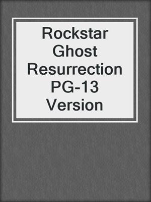 cover image of Rockstar Ghost Resurrection PG-13 Version