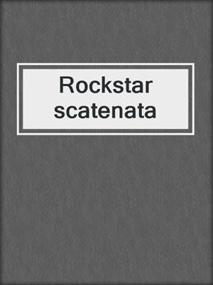 cover image of Rockstar scatenata