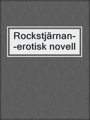cover image of Rockstjärnan--erotisk novell