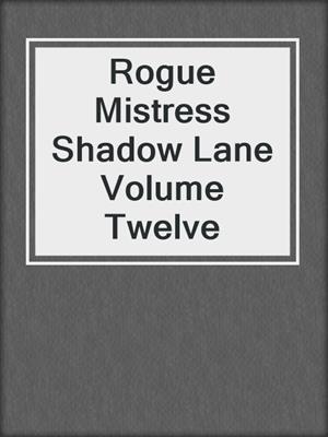 cover image of Rogue Mistress Shadow Lane Volume Twelve