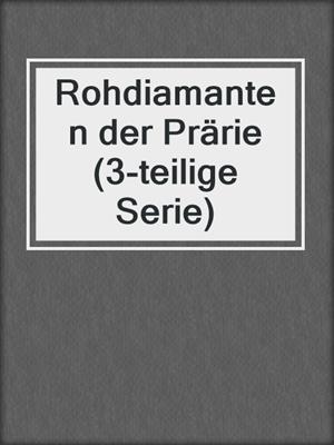 cover image of Rohdiamanten der Prärie (3-teilige Serie)