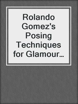 cover image of Rolando Gomez's Posing Techniques for Glamour Photography