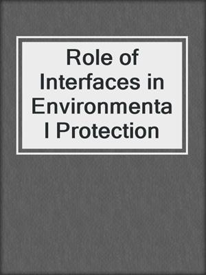 Role of Interfaces in Environmental Protection