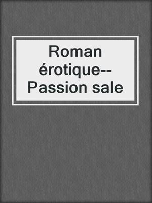 cover image of Roman érotique--Passion sale