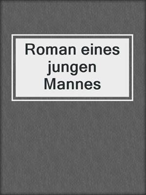 cover image of Roman eines jungen Mannes