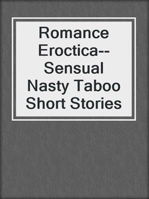 cover image of Romance Eroctica--Sensual Nasty Taboo Short Stories