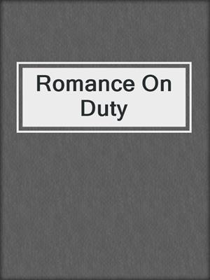 cover image of Romance On Duty