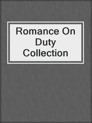 cover image of Romance On Duty Collection