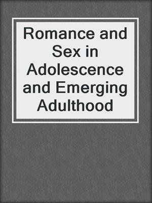 cover image of Romance and Sex in Adolescence and Emerging Adulthood