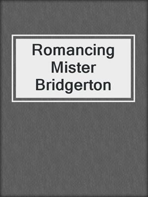 cover image of Romancing Mister Bridgerton
