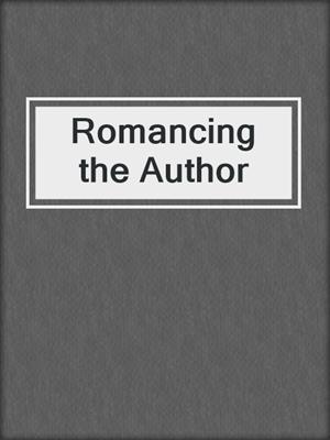 cover image of Romancing the Author